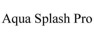 AQUA SPLASH PRO trademark