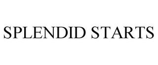 SPLENDID STARTS trademark