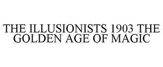 THE ILLUSIONISTS 1903 THE GOLDEN AGE OF MAGIC trademark