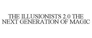 THE ILLUSIONISTS 2.0 THE NEXT GENERATION OF MAGIC trademark