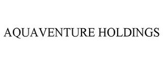 AQUAVENTURE HOLDINGS trademark