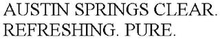 AUSTIN SPRINGS CLEAR. REFRESHING. PURE. trademark