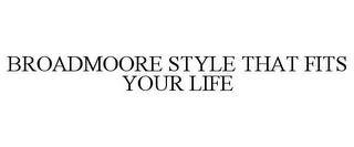 BROADMOORE STYLE THAT FITS YOUR LIFE trademark