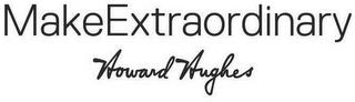 MAKEEXTRAORDINARY HOWARD HUGHES trademark