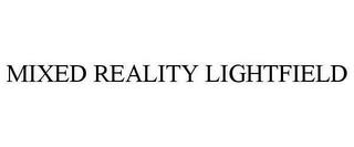 MIXED REALITY LIGHTFIELD trademark