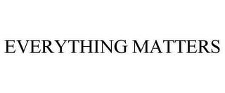 EVERYTHING MATTERS trademark