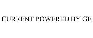 CURRENT POWERED BY GE trademark