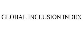 GLOBAL INCLUSION INDEX trademark