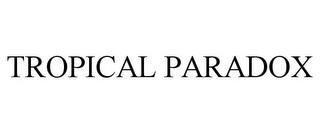 TROPICAL PARADOX trademark