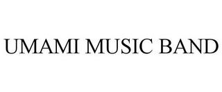 UMAMI MUSIC BAND trademark