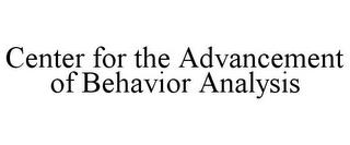 CENTER FOR THE ADVANCEMENT OF BEHAVIOR ANALYSIS trademark