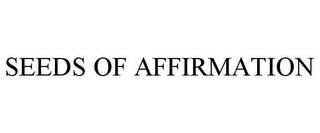 SEEDS OF AFFIRMATION trademark