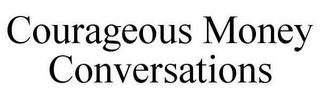 COURAGEOUS MONEY CONVERSATIONS trademark