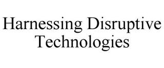 HARNESSING DISRUPTIVE TECHNOLOGIES trademark