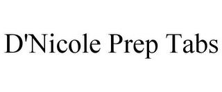 D'NICOLE PREP TABS trademark