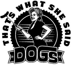 THAT'S WHAT SHE SAID DOGS WELL ESTD trademark