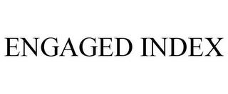 ENGAGED INDEX trademark