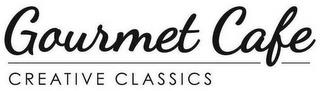 GOURMET CAFE CREATIVE CLASSICS trademark