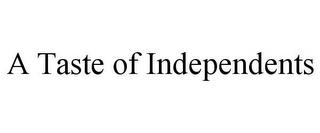 A TASTE OF INDEPENDENTS trademark