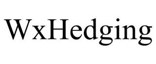 WXHEDGING trademark