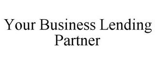 YOUR BUSINESS LENDING PARTNER trademark