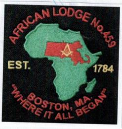 AFRICAN LODGE NO. 459 EST. 1784 BOSTON, MA. "WHERE IT ALL BEGAN" G trademark