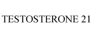 TESTOSTERONE 21 trademark