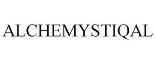 ALCHEMYSTIQAL trademark