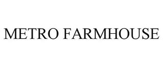 METRO FARMHOUSE trademark