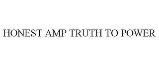 HONEST AMP TRUTH TO POWER trademark