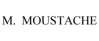 M. MOUSTACHE trademark