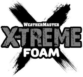 WEATHERMASTER X-TREME FOAM X trademark