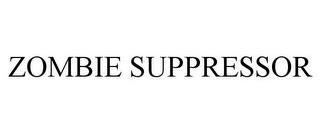 ZOMBIE SUPPRESSOR trademark