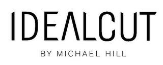 IDEALCUT BY MICHAEL HILL trademark