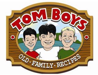 TOM BOYS OLD · FAMILY · RECIPES trademark