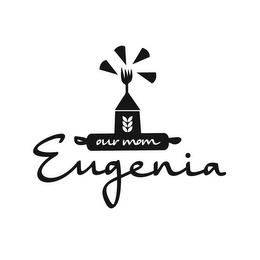 OUR MOM EUGENIA trademark