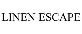 LINEN ESCAPE trademark