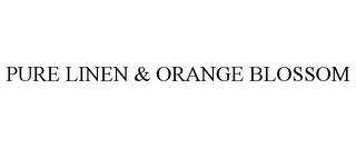 PURE LINEN & ORANGE BLOSSOM trademark