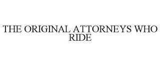 THE ORIGINAL ATTORNEYS WHO RIDE trademark