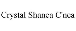 CRYSTAL SHANEA C'NEA trademark