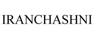 IRANCHASHNI trademark