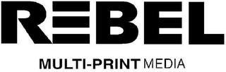 REBEL MULTI-PRINT MEDIA trademark