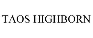 TAOS HIGHBORN trademark