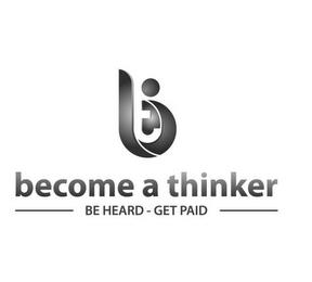 BT BECOME A THINKER BE HEARD-GET PAID trademark