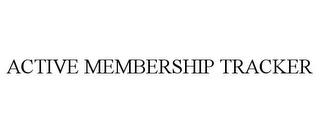 ACTIVE MEMBERSHIP TRACKER trademark