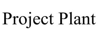 PROJECT PLANT trademark