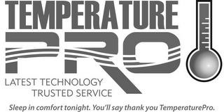 TEMPERATURE PRO LATEST TECHNOLOGY TRUSTED SERVICE SLEEP IN COMFORT TONIGHT. YOU'LL SAY THANK YOU TEMPERATUREPRO. trademark