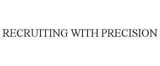 RECRUITING WITH PRECISION trademark