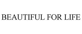 BEAUTIFUL FOR LIFE trademark