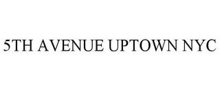 5TH AVENUE UPTOWN NYC trademark